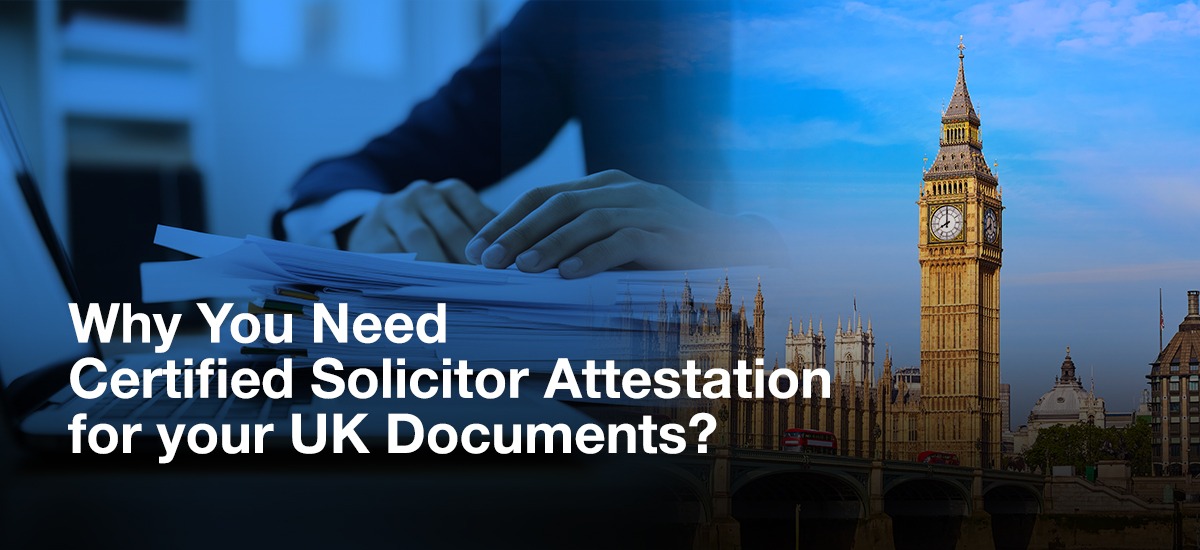 Why You Need Certified Solicitor Attestation for Your UK Documents? | Learn the importance of certified solicitor document certification for legalizing UK documents abroad. Ensure compliance and accuracy with professional solicitor certification services.