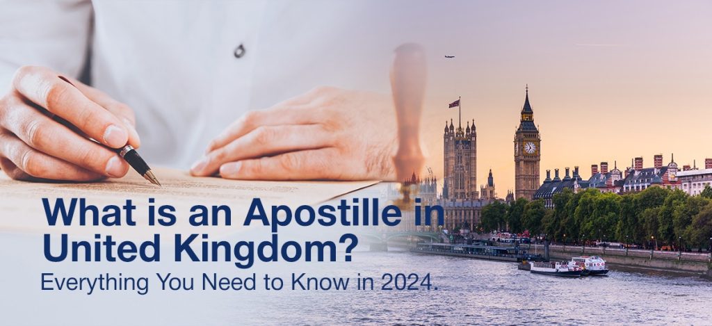 An informative banner titled 'What is an Apostille in United Kingdom? Everything You Need to Know in 2024' with an image showing a person signing a document, symbolizing official paperwork, alongside a scenic view of London’s iconic Big Ben and Westminster, highlighting the importance of apostille services in the UK for 2024.