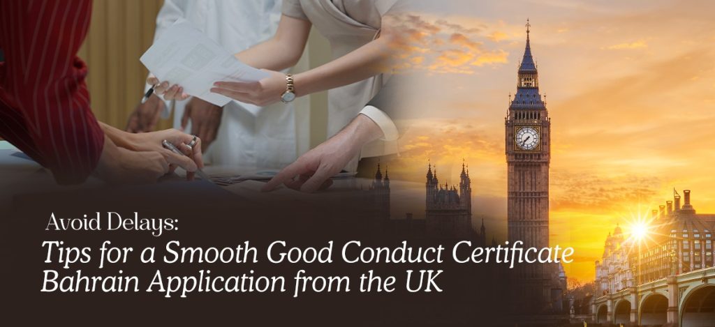 Tips for a Smooth Good Conduct Certificate Bahrain Application from the UK – Learn how to avoid delays in your Bahrain Good Conduct Certificate application process with essential guidelines. Perfect for UK residents planning work, education, or relocation in Bahrain.