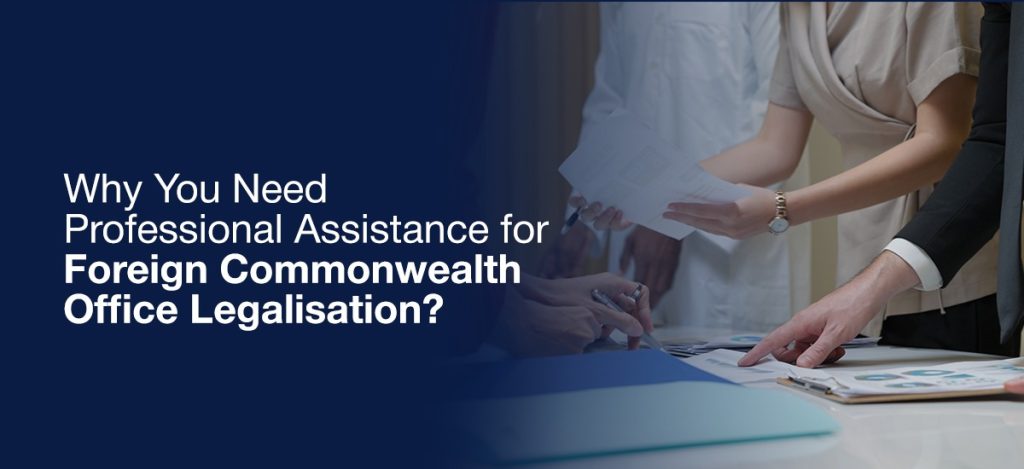 Professional Assistance for Foreign Commonwealth Office Legalisation - A guide to understanding why expert help is crucial for document legalisation processes.