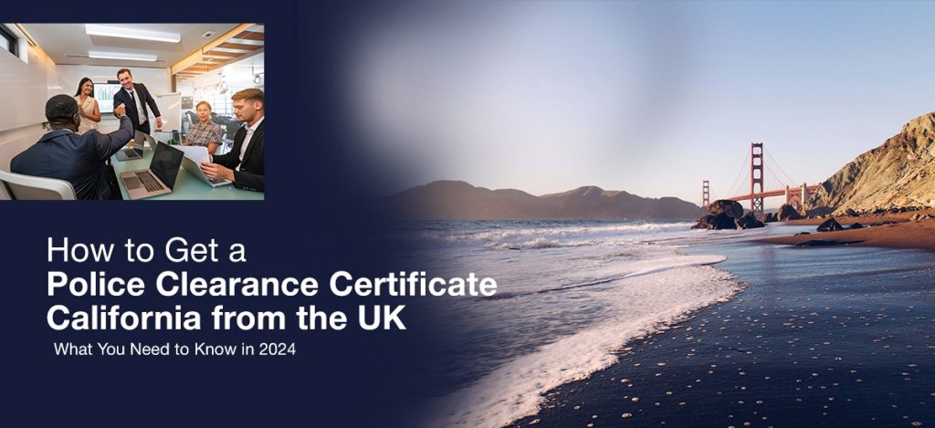 Guide to obtaining a Police Clearance Certificate for California from the UK in 2024. Featuring insights on legal processes, document requirements, and tips for expats. Golden Gate Bridge in California and a professional meeting image highlight the process.