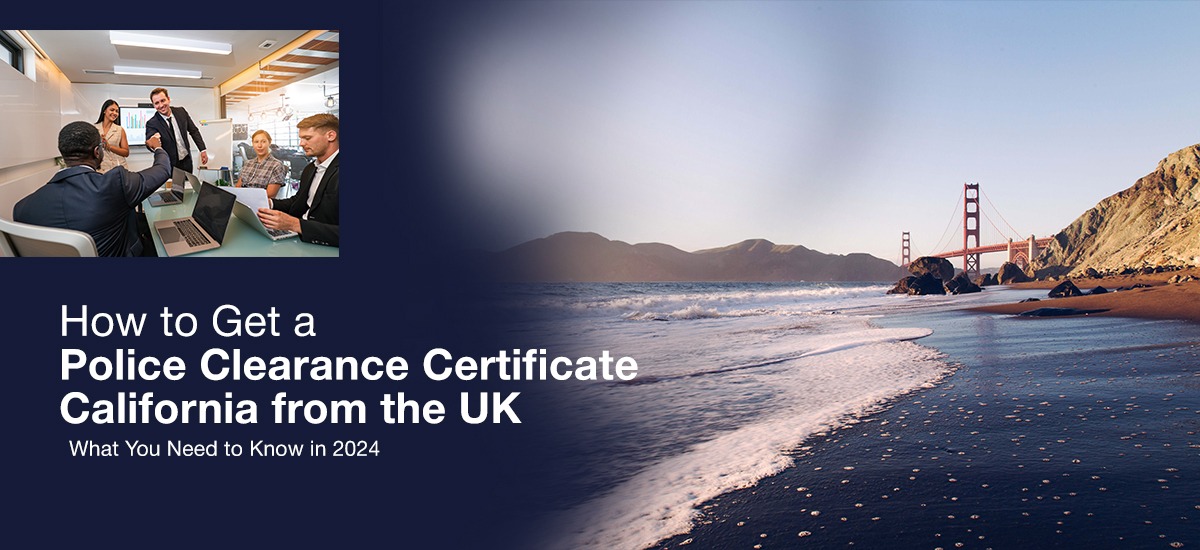 Guide to obtaining a Police Clearance Certificate for California from the UK in 2024. Featuring insights on legal processes, document requirements, and tips for expats. Golden Gate Bridge in California and a professional meeting image highlight the process.