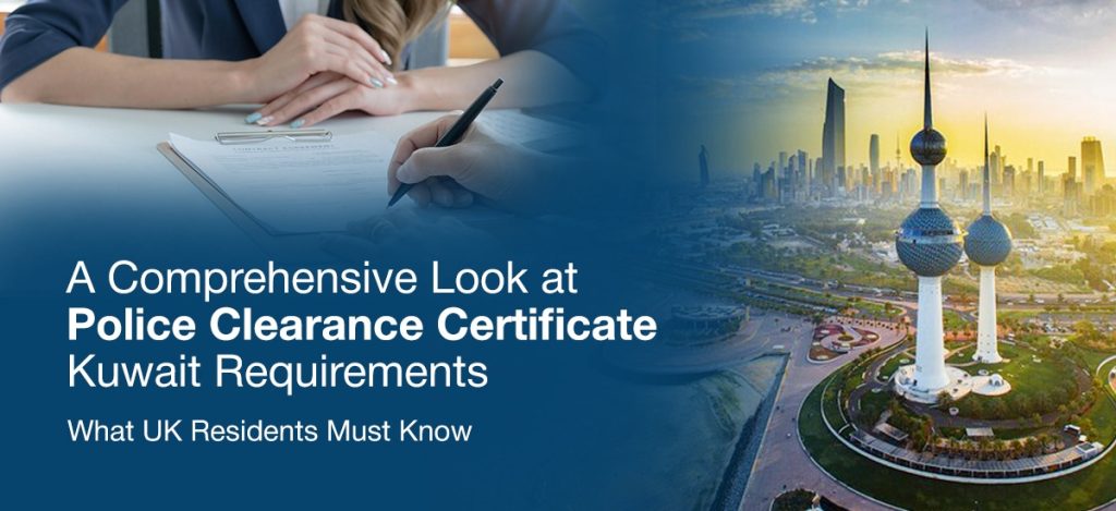 What UK residents need to know about obtaining a Police Clearance Certificate in Kuwait – procedural insights.