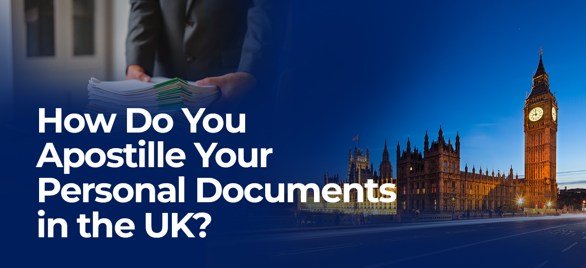 How Do You Apostille Your Personal Documents in the UK?
