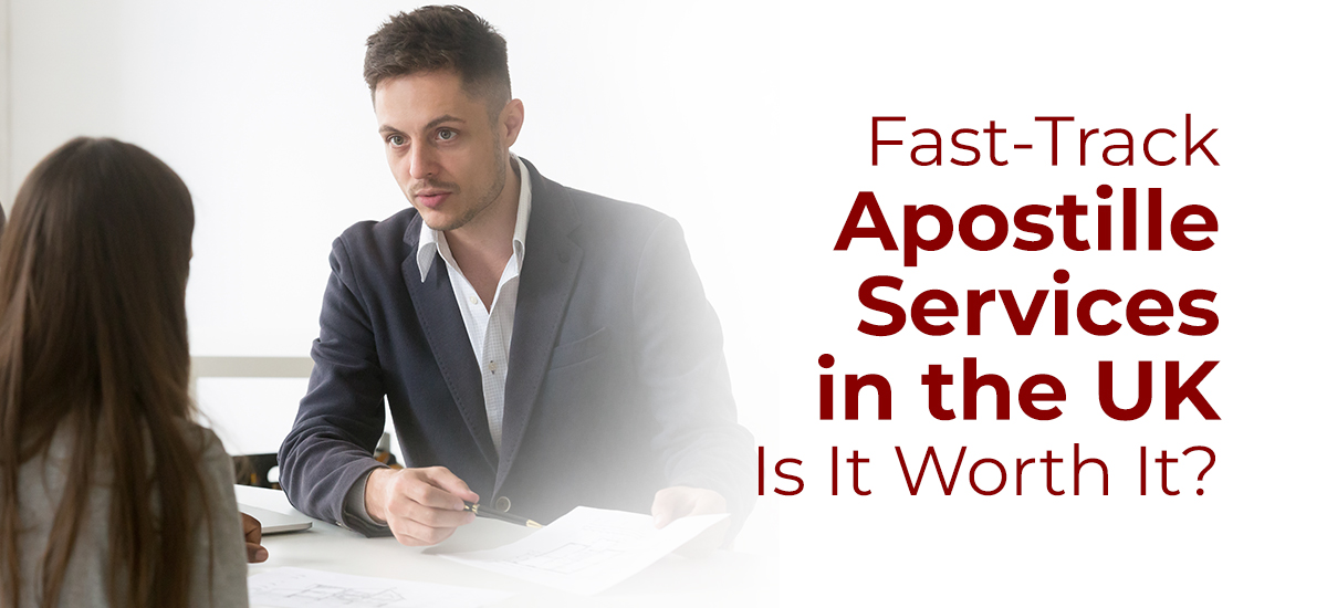 Fast-Track Apostille Services in the UK: Is It Worth It?
