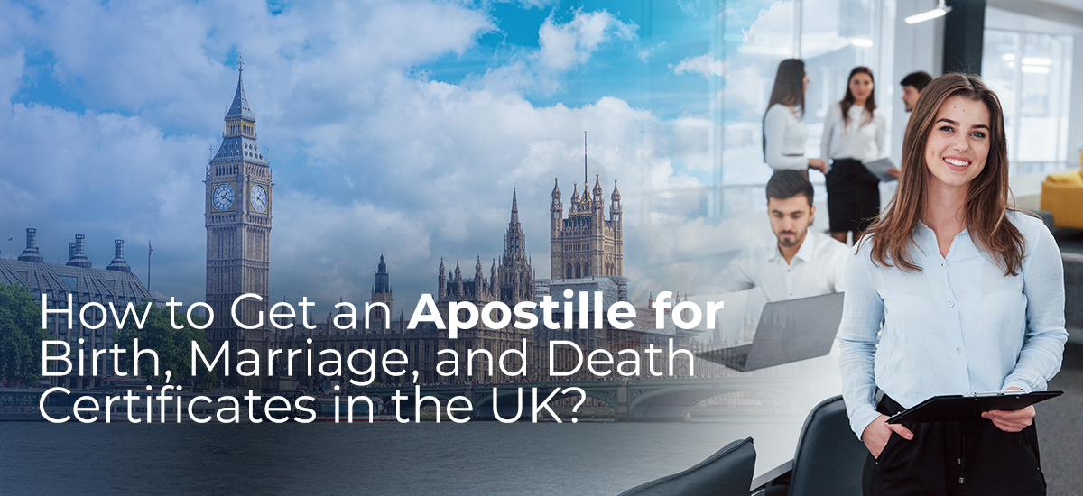 How to Get an Apostille for Birth, Marriage, and Death Certificates in the UK?