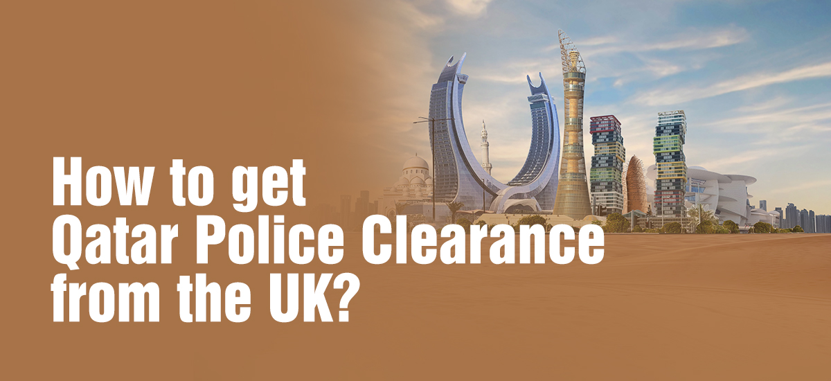 How do you get Qatar Police Clearance from the UK?