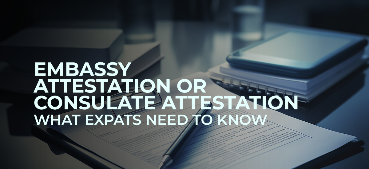 Embassy Attestation or Consulate Attestation: What Expats Need to Know