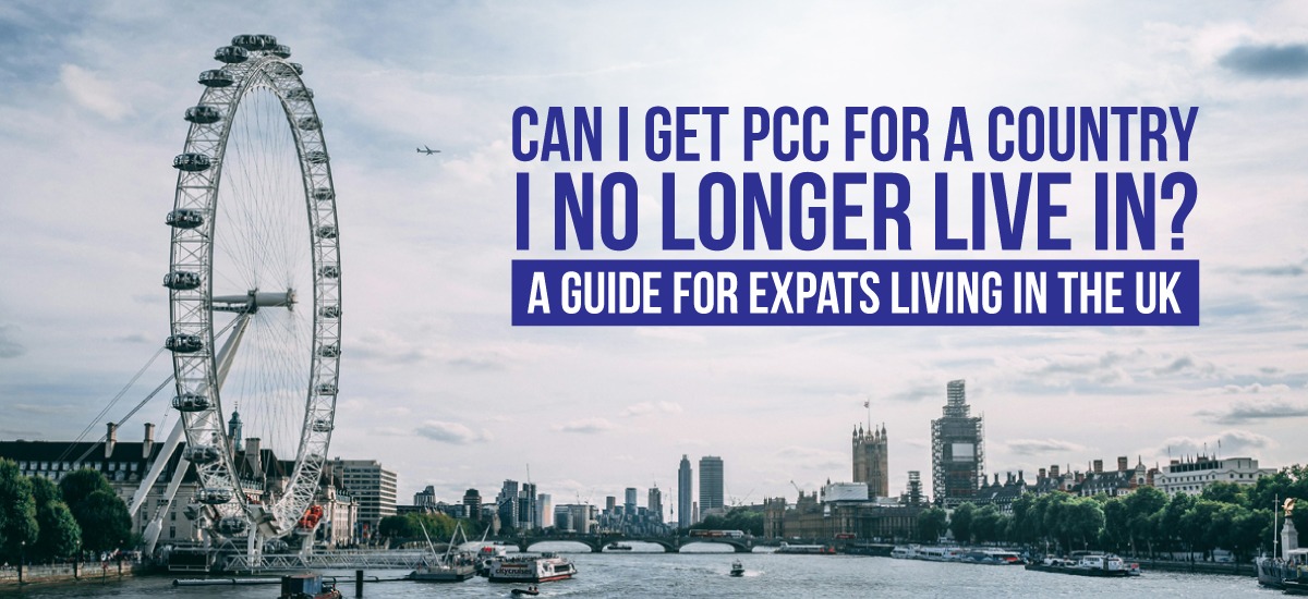 Can I Get a PCC (Police Clearance Certificate) for a Country I No Longer Live In? A Complete Guide for Expats in the UK