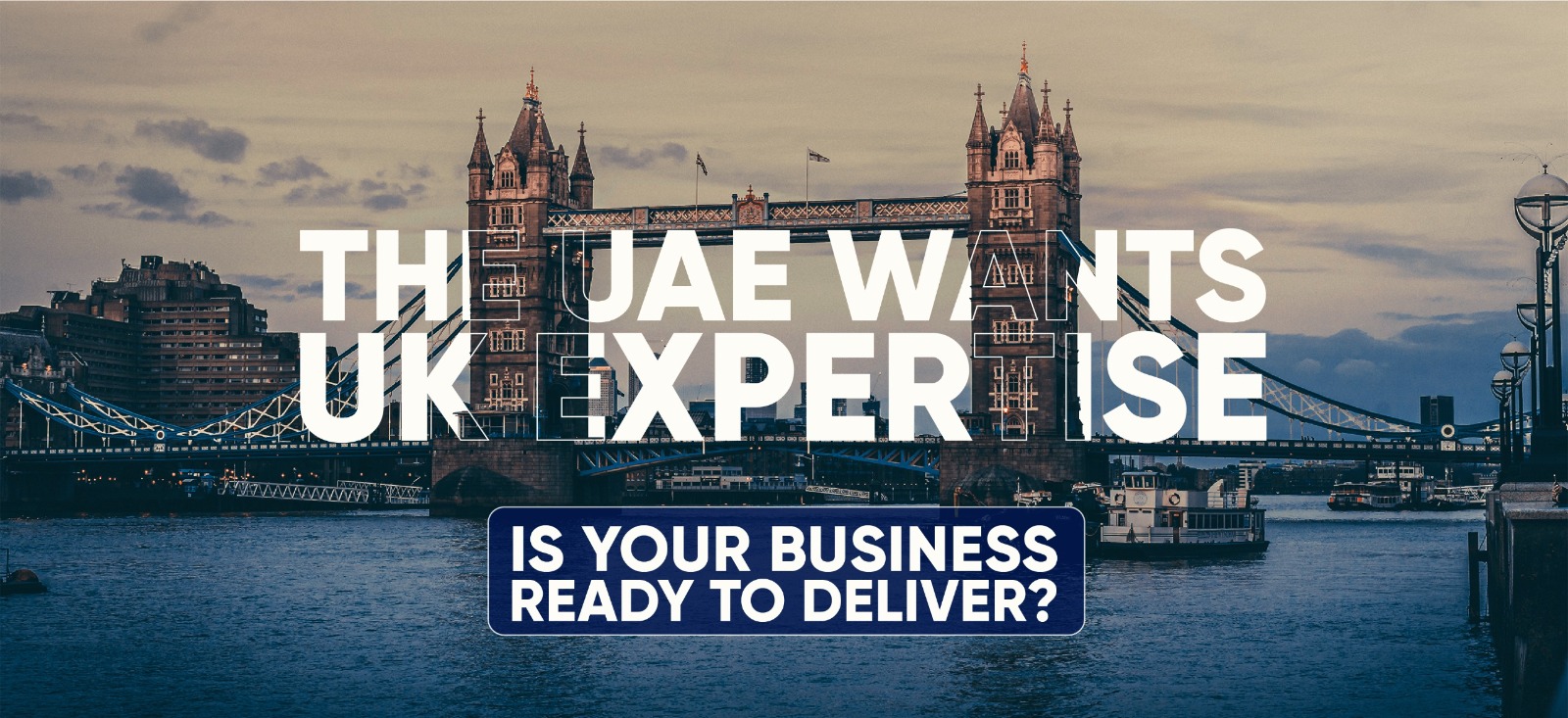 The UAE Wants UK Expertise – Is Your Business Ready to Deliver?