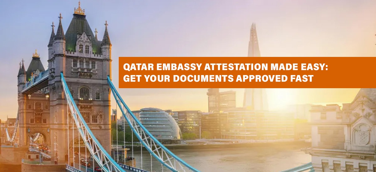 Qatar Embassy Attestation Made Easy: Get Your Documents Approved Fast