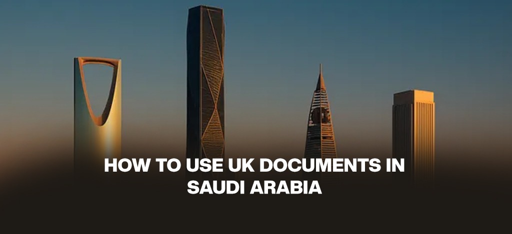 How to use UK documents in Saudi Arabia